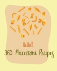 Hello! 365 Macaroni Recipes: Best Macaroni Cookbook Ever For Beginners [Book 1] Cover Image