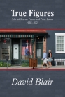 True Figures: Selected Shorter Poems and Prose Poems 1998-2021 By David Blair Cover Image