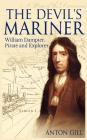 The Devil's Mariner: A Life of William Dampier, Pirate and Explorer, 1651-1715 By Anton Gill Cover Image