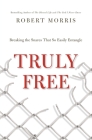 Truly Free: Breaking the Snares That So Easily Entangle By Robert Morris Cover Image