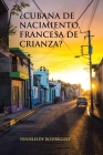 ¿Cubana De Nacimiento, Francesa De Crianza? By Yenisleidy Rodríguez Cover Image