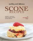 Exciting and Delicious Scone Recipes: Sweet, Savory, and Everything in Between By Josephine Ellise Cover Image