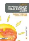 Guide to Supporting Children Through Bereavement and Loss: Emotional Wellbeing in School and at Home By Hollie Rankin Cover Image