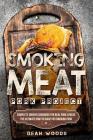 Smoking Meat: Pork Project: Complete Smoker Cookbook for Real Pork Lovers, The Ultimate How-To Guide for Smoking Pork By Dean Woods Cover Image