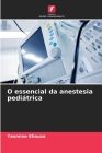O essencial da anestesia pediátrica By Yasmine Ellouze Cover Image