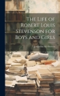 The Life of Robert Louis Stevenson for Boys and Girls By Jacqueline M. Overton Cover Image