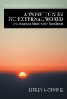 Absorption in No External World: 170 Issues in Mind-Only Buddhism By Jeffrey Hopkins Cover Image