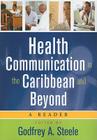 Health Communication in the Caribbean and Beyond: A Reader By Godfrey A. Steele (Editor) Cover Image