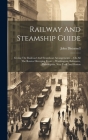 Railway And Steamship Guide: Giving The Railroad And Steamboat Arrangements ... On All The Routes Diverging From ... Washington, Baltimore, Philade Cover Image