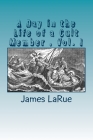 A Day in the Life of a Cult Member, Vol. I: Inside the Church of Bible Understanding By James E. Larue Cover Image