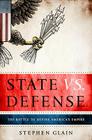State vs. Defense: The Battle to Define America's Empire By Stephen Glain Cover Image