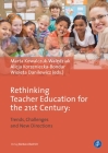 Rethinking Teacher Education for the 21st Century: Trends, Challenges and New Directions By Marta Kowalczuk-Walędziak (Editor), Alicja Korzeniecka-Bondar (Editor), Wioleta Danilewicz (Editor) Cover Image