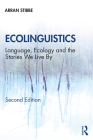 Ecolinguistics: Language, Ecology and the Stories We Live By By Arran Stibbe Cover Image