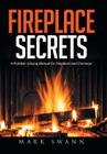 Fireplace Secrets: A Problem-Solving Manual for Fireplaces and Chimneys Cover Image