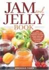 Jam and Jelly Book: Jam Cookbook with Delicious and Easy Artisan Jams and Jellies Anyone Can Prepare at Home Cover Image