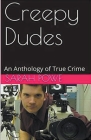 Creepy Dudes An Anthology of True Crime Cover Image