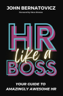 HR Like a Boss: Your Guide to Amazingly Awesome HR By John Bernatovicz Cover Image