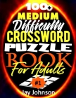 100+ Medium Difficulty Crossword Puzzle Book For Adults: A Crossword Puzzle Book For Adults Medium Difficulty Based On Contemporary US Spelling Words By Jay Johnson Cover Image