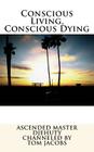 Conscious Living, Conscious Dying By Tom Jacobs, Ascended Master Djehuty Cover Image