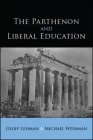 The Parthenon and Liberal Education By Geoff Lehman, Michael Weinman Cover Image