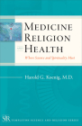 Medicine, Religion, and Health: Where Science and Spirituality Meet (Templeton Science and Religion Series) Cover Image
