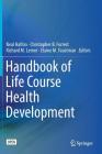 Handbook of Life Course Health Development By Neal Halfon (Editor), Christopher B. Forrest (Editor), Richard M. Lerner (Editor) Cover Image