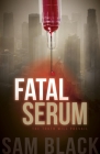 Fatal Serum By Sam Black Cover Image