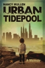 Urban Tidepool By Nancy Mullen Cover Image