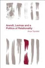 Arendt, Levinas and a Politics of Relationality (Reframing the Boundaries: Thinking the Political) By Anya Topolski Cover Image
