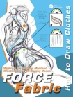 Force Fabric: How to Draw Clothes (Force Drawing) Cover Image