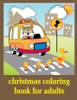 Christmas Coloring Book For Adults: Easy Funny Learning for First Preschools and Toddlers from Animals Images By Harry Blackice Cover Image