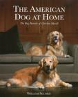 The American Dog at Home: The Dog Portraits of Christine Merrill By William Secord Cover Image