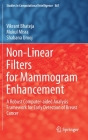 Non-Linear Filters for Mammogram Enhancement: A Robust Computer-Aided Analysis Framework for Early Detection of Breast Cancer (Studies in Computational Intelligence #861) By Vikrant Bhateja, Mukul Misra, Shabana Urooj Cover Image