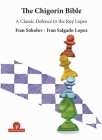 The Chigorin Bible - A Classic Defence to the Ruy Lopez: A Classic Defence to the Ruy Lopez By Sokolov, Lopez Cover Image