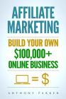 Affiliate Marketing: How To Make Money Online And Build Your Own $100,000+ Affiliate Marketing Online Business, Passive Income, Clickbank, Cover Image