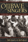 Ojibwe Singers: Hymns, Grief, and a Native American Culture in Motion By Michael D. McNally Cover Image