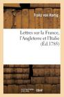 Lettres Sur La France, l'Angleterre Et l'Italie (Histoire) By Franz Von Hartig Cover Image