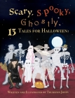 Scary, Spooky, Ghostly: 13 Tales for Halloween By Thurston Jones Cover Image