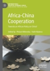 Africa-China Cooperation: Towards an African Policy on China? (International Political Economy) By Philani Mthembu (Editor), Faith Mabera (Editor) Cover Image