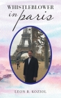 Whistleblower in Paris By Leon R. Koziol Cover Image