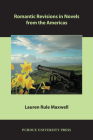 Romantic Revisions in Novels from the Americas (Comparative Cultural Studies) By Lauren Rule Maxwell Cover Image