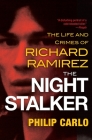 The Night Stalker: The Disturbing Life and Chilling Crimes of Richard Ramirez By Philip Carlo Cover Image