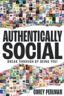 Authentically Social: Break Through By Being You! By Corey Perlman Cover Image