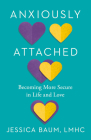 Anxiously Attached: Becoming More Secure in Life and Love By Jessica Baum Cover Image