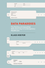 Data Paradoxes: The Politics of Intensified Data Sourcing in Contemporary Healthcare By Klaus Hoeyer Cover Image