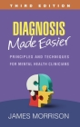 Diagnosis Made Easier: Principles and Techniques for Mental Health Clinicians By James Morrison, MD Cover Image