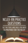 NCLEX-RN Practice Questions: Get The Tools And Skills You Need To Prepare For The NCLEX: Pass The Nclex Nurse Cover Image