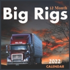 Big Rigs 12 Month CALENDAR 2022: Official Big Rigs Trucks Calendar 2022,12 Months, Big Rigs Calendar Square 2022 Cover Image