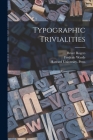 Typographic Trivialities By Bruce 1870-1957 Rogers, Frederic 1894-1939 Bruce Rog Warde (Created by), Harvard University Press (Created by) Cover Image