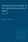 History and Chronology of the Eighteenth Dynasty of Egypt: Seven Studies (Heritage) By Donald B. Redford Cover Image